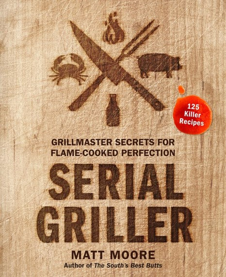 Serial Griller Book by Matt Moore